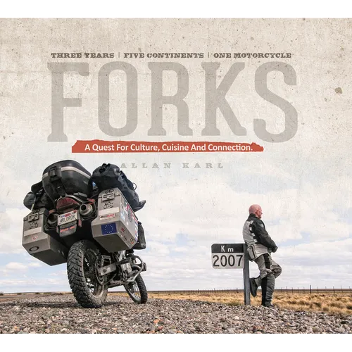 Forks: A Quest for Culture, Cuisine, and Connection: Three Years, Five Continents, One Motorcycle - Hardcover