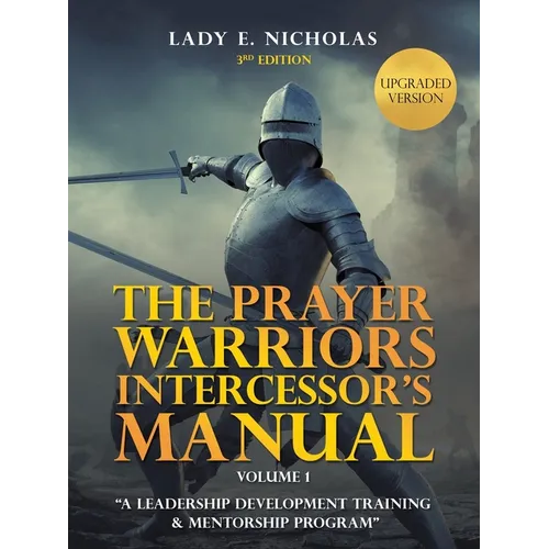 The Prayer Warriors Intercessor's Manual: "A Leadership Development Training & Mentorship Program" - Paperback