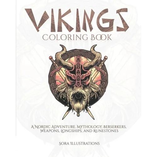 Vikings Coloring Book: A Nordic Adventure. Mythology, Berserkers, Weapons, Longships, and Runestones. - Paperback