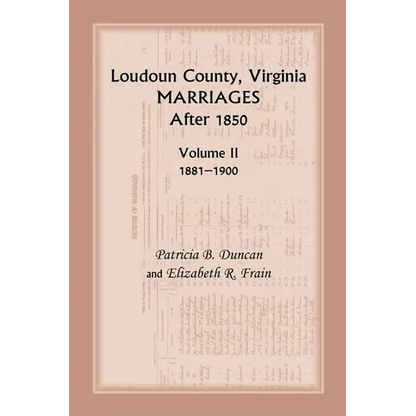 Loudoun County, Virginia Marriages After 1850: Volume II, 1881-1900 - Paperback