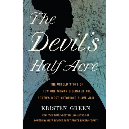 The Devil's Half Acre: The Untold Story of How One Woman Liberated the South's Most Notorious Slave Jail - Hardcover