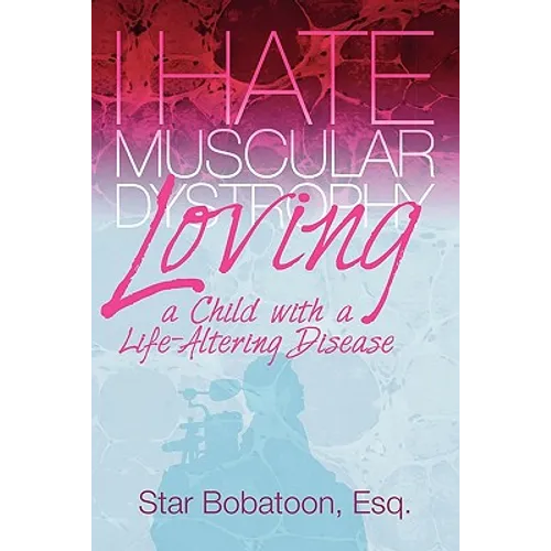 I Hate Muscular Dystrophy Loving a Child with a Life-Altering Disease - Paperback