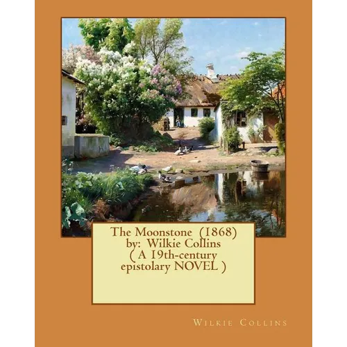 The Moonstone (1868) by: Wilkie Collins ( A 19th-century epistolary NOVEL ) - Paperback