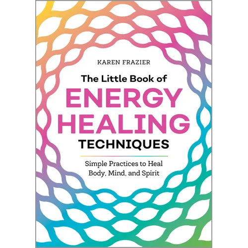 The Little Book of Energy Healing Techniques: Simple Practices to Heal Body, Mind, and Spirit - Paperback