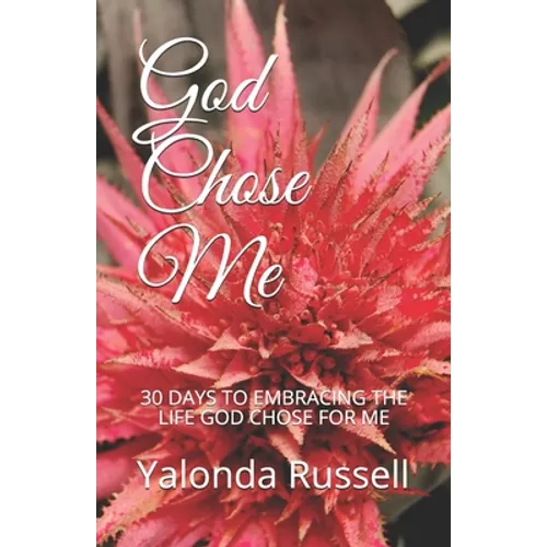 God Chose Me: 30 Days to Embracing the Life God Chose for Me - Paperback