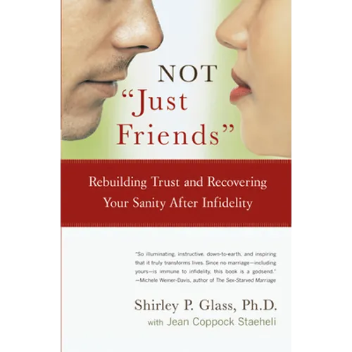 Not Just Friends: Rebuilding Trust and Recovering Your Sanity After Infidelity - Paperback