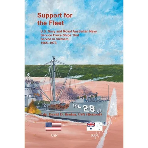 Support for the Fleet: U.S. Navy and Royal Australian Navy Service Force Ships That Served in Vietnam, 1965-1973 - Paperback