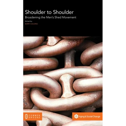 Shoulder to Shoulder: Broadening the Men's Shed Movement - Hardcover