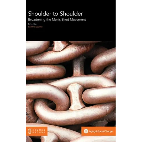 Shoulder to Shoulder: Broadening the Men's Shed Movement - Hardcover