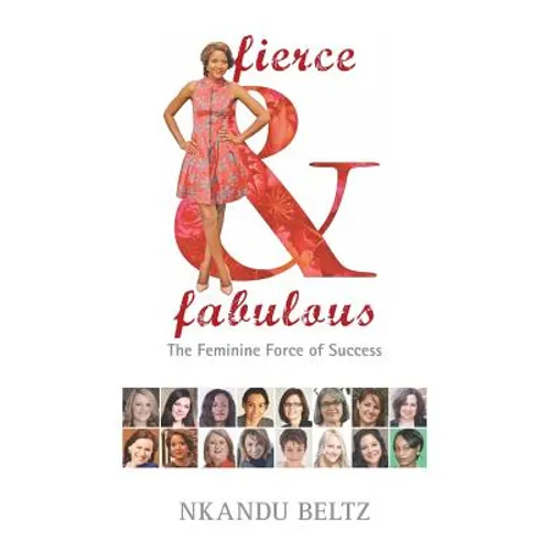 Fierce and Fabulous: The Feminine Force of Success - Paperback