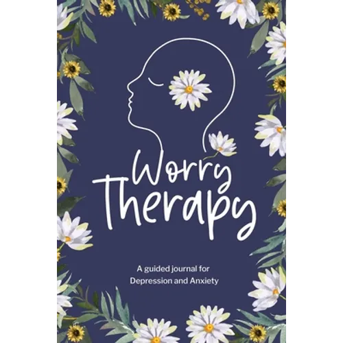 Worry Therapy: A Guided Journal for Depression and Anxiety, Prompt Journal for Women, Mental Health Journal, Mindfulness Daily Journal - Paperback