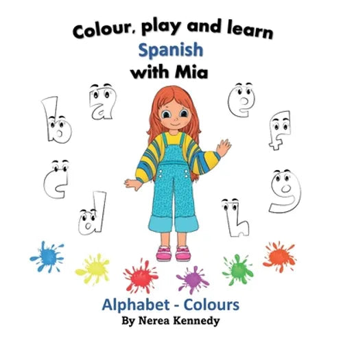 Colour, play and learn Spanish with Mia: Alphabet & Colours - Paperback