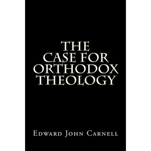 The Case For Orthodox Theology - Paperback