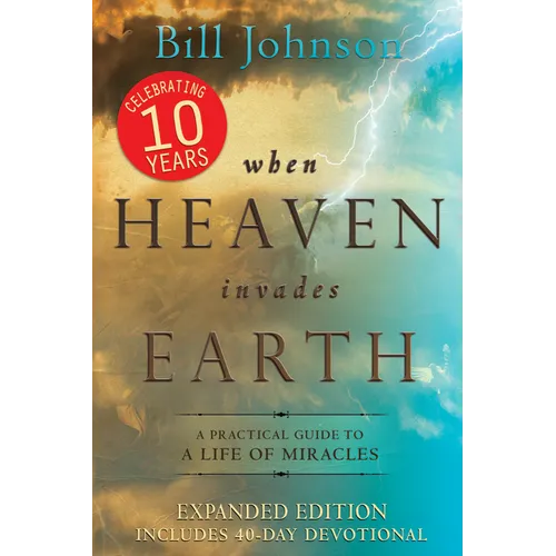 When Heaven Invades Earth: A Practical Guide to a Life of Miracles - Paperback