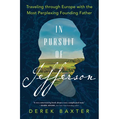 In Pursuit of Jefferson: Traveling Through Europe with the Most Perplexing Founding Father - Hardcover