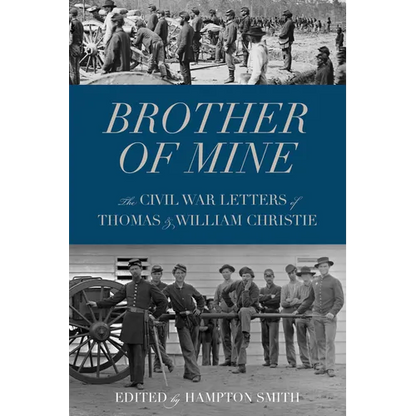 Brother of Mine: The Civil War Letters of Thomas and William Christie - Paperback