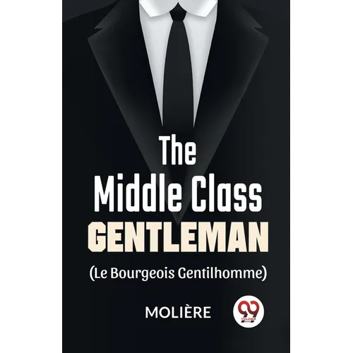 The Middle-Class Gentleman ( le bourgeois gentilhomme) - Paperback