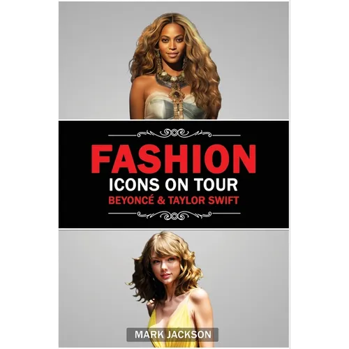 Fashion Icons On Tour. Beyoncé & Taylor Swift: Beyoncé and Taylor Swift's Journeys from Humble Beginnings to International Style Superstars - Paperback