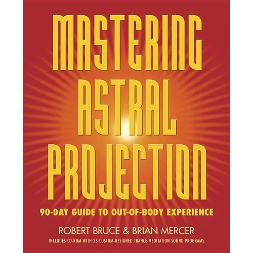 Mastering Astral Projection: 90-Day Guide to Out-Of-Body Experience - Paperback