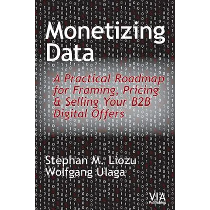 Monetizing Data: A Practical Roadmap for Framing, Pricing & Selling Your B2B Digital Offers - Paperback