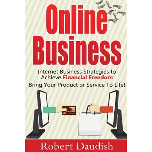 Online Business: Internet Business Strategies to Achieve Financial Freedom - Paperback