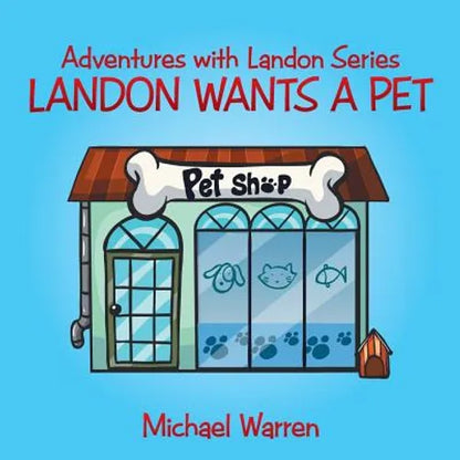 Landon Wants a Pet: Adventures with Landon Series - Paperback