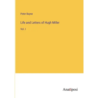 Life and Letters of Hugh Miller: Vol. I - Paperback