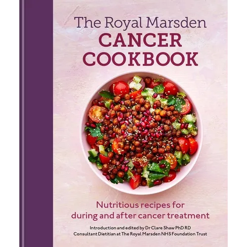 Royal Marsden Cancer Cookbook: Nutritious Recipes for During and After Cancer Treatment - Hardcover