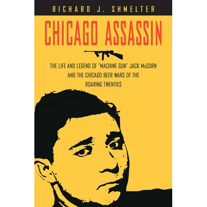 Chicago Assassin: The Life and Legend of Machine Gun Jack McGurn and the Chicago Beer Wars of the Roaring Twenties - Hardcover