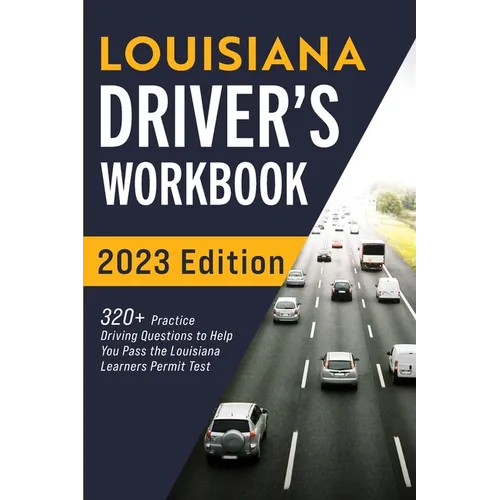 Louisiana Driver's Workbook: 320+ Practice Driving Questions to Help You Pass the Louisiana Learner's Permit Test - Paperback
