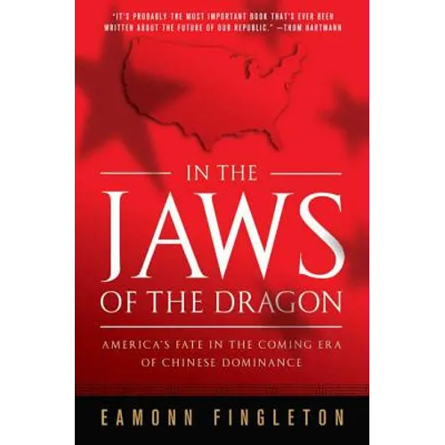 In the Jaws of the Dragon: America's Fate in the Coming Era of Chinese Dominance - Paperback