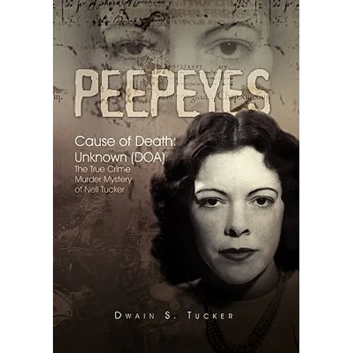Peepeyes: Cause of Death: Unknown (DOA) the True Crime Murder Mystery of Nell Tucker - Paperback