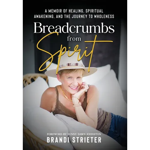 Breadcrumbs from Spirit: A Memoir of Healing, Spiritual Awakening, and the Journey to Wholeness - Hardcover