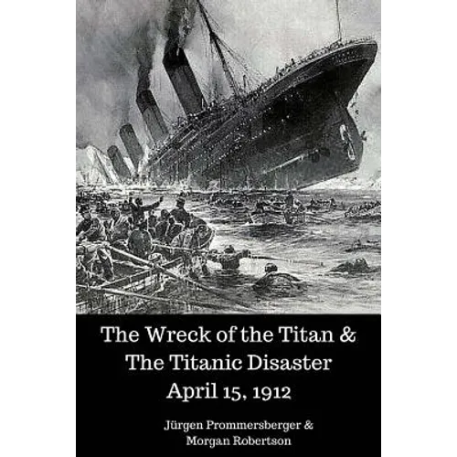 The Wreck of the Titan & The Titanic Disaster April 15, 1912 - Paperback