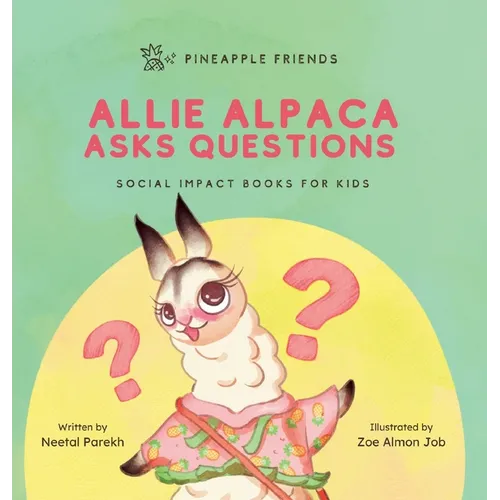 Allie Alpaca Asks Questions: Social Impact Books for Kids (Pineapple Friends), Book 1 - Hardcover