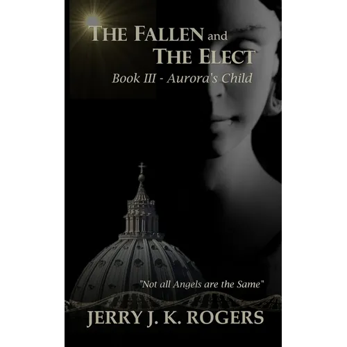 The Fallen and The Elect: Book III - Aurora's Child - Paperback