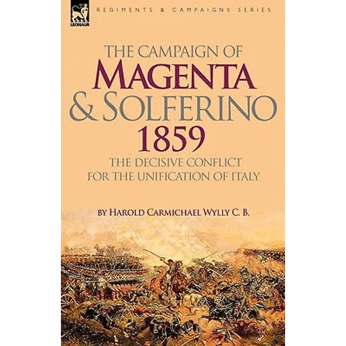 The Campaign of Magenta and Solferino 1859: the Decisive Conflict for the Unification of Italy - Paperback