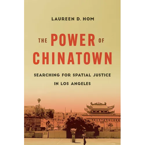 The Power of Chinatown: Searching for Spatial Justice in Los Angeles - Hardcover