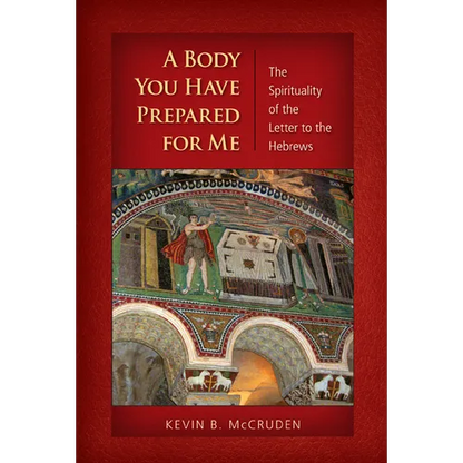 A Body You Have Prepared for Me: The Spirituality of the Letter to the Hebrews - Paperback