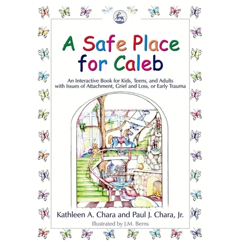 A Safe Place for Caleb: An Interactive Book for Kids, Teens and Adults with Issues of Attachment, Grief, Loss or Early Trauma - Paperback