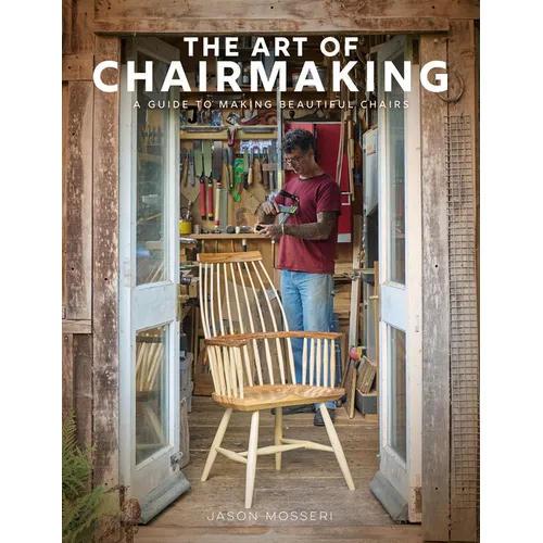 The Art of Chairmaking: A Guide to Making Beautiful Chairs - Hardcover