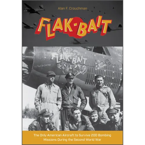 B-26 "Flak-Bait": The Only American Aircraft to Survive 200 Bombing Missions During the Second World War - Hardcover