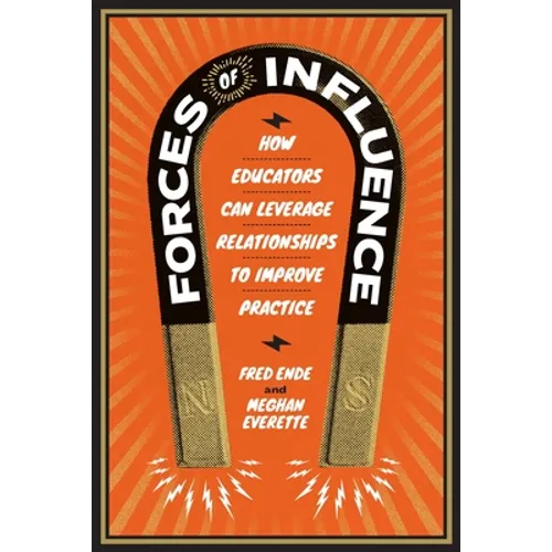 Forces of Influence: How Educators Can Leverage Relationships to Improve Practice - Paperback