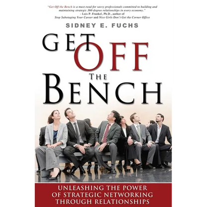 Get Off the Bench: Unleashing the Power of Strategic Networking Through Relationships - Paperback