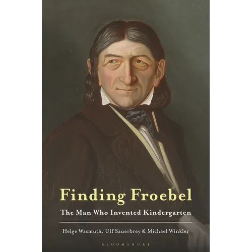 Finding Froebel: The Man Who Invented Kindergarten - Hardcover