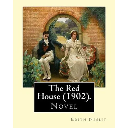 The Red House (1902). By: Edith Nesbit: Novel - Paperback