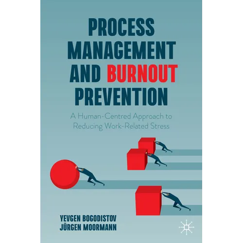 Process Management and Burnout Prevention: A Human-Centred Approach to Reducing Work-Related Stress - Hardcover