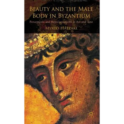 Beauty and the Male Body in Byzantium: Perceptions and Representations in Art and Text - Hardcover