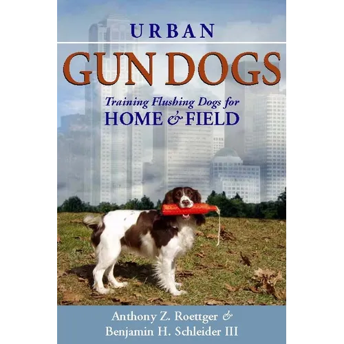 Urban Gun Dogs: Training Flushing Dogs for Home and Field - Hardcover