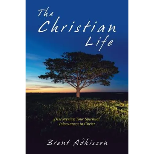 The Christian Life: Discovering Your Spiritual Inheritance in Christ - Paperback